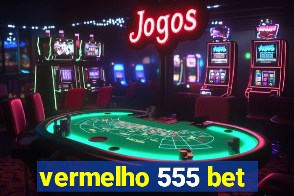 vermelho 555 bet